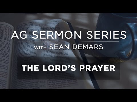 The Lord's Prayer | AG Sermon Series | with Sean DeMars
