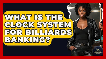 What Is The Clock System For Billiards Banking? - Billiards Hustlers