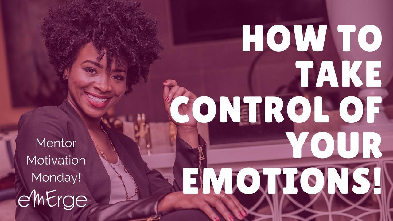 How to Take Control of Your Emotions! (Mentor Motivation Monday) - YouTube