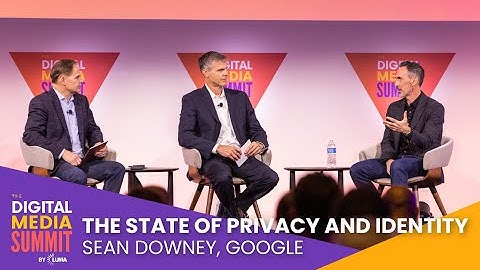 DMS ‘22: The State of Privacy and Identity — Sean Downey, Google