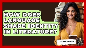 How Does Language Shape Identity In Literature? - Literary Icons