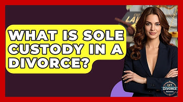What Is Sole Custody In A Divorce? - Get Divorce Answers