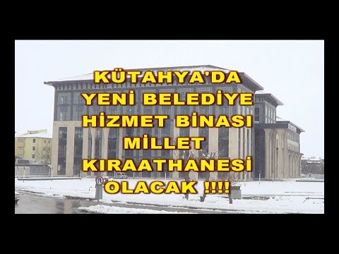 KÜTAHYA'DA YENİ BELEDİYE HİZMET BİNASI MİLLET KIRAATHANESİ OLACAK !!!!