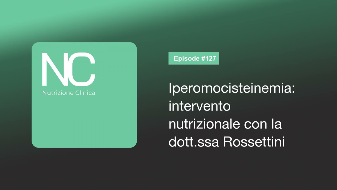 NC Podcast 127: Iperomocisteinemia: intervento nutrizionale con la dott.ssa Rossettini