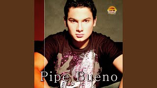 Video thumbnail of "Pipe Bueno - No me Digas que No"