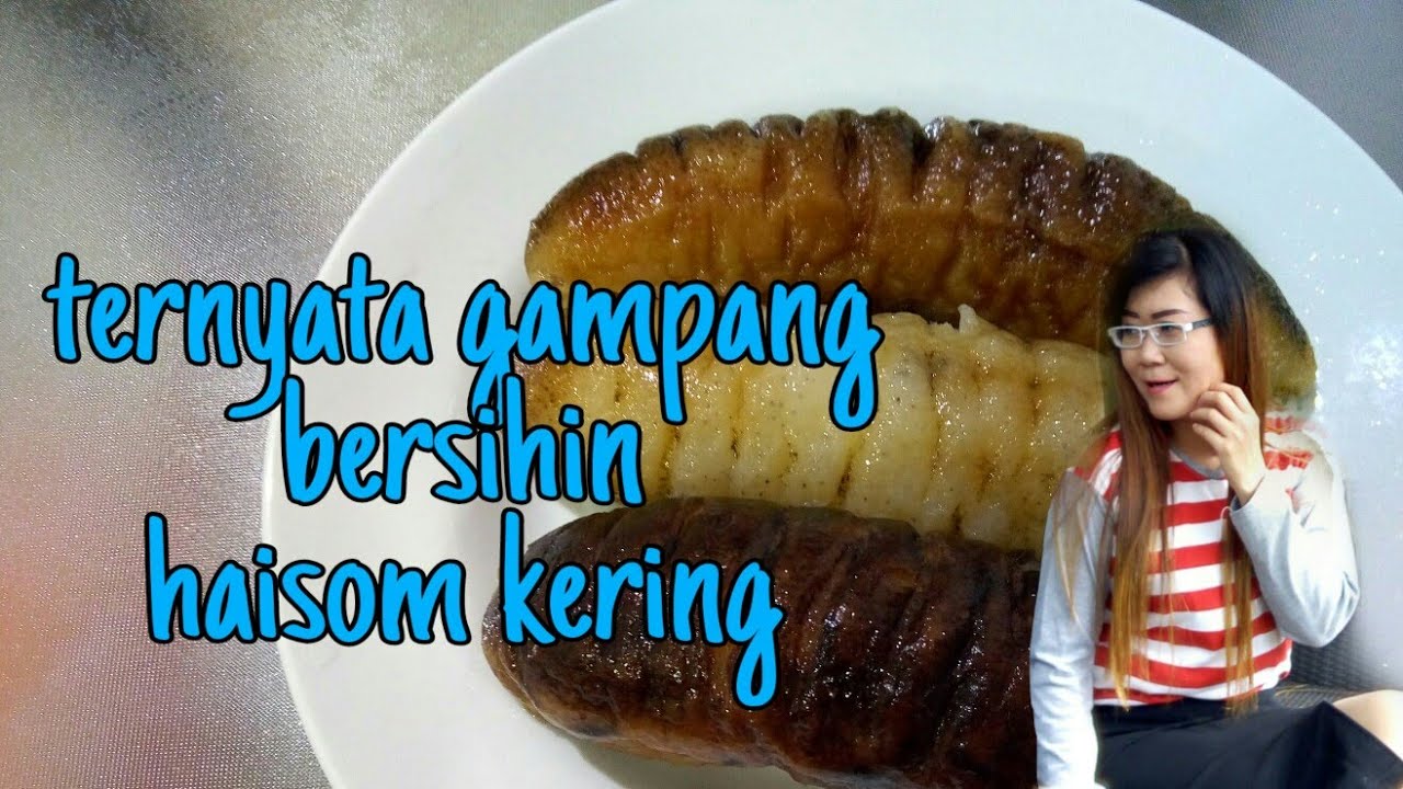 Tutorial Cara Membersih Kan Haisom Kering Teripang Laut Lintah Laut Youtube