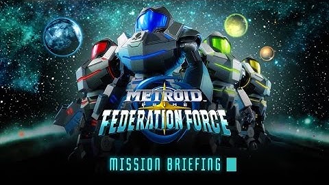 Metroid Prime: Federation Force - Official Mission Briefing