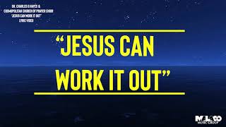 Dr. Charles Hayes And The Cosmopolitan Church Of Prayer Choir – Jesus Can Work It Out (Lyric Video) chords