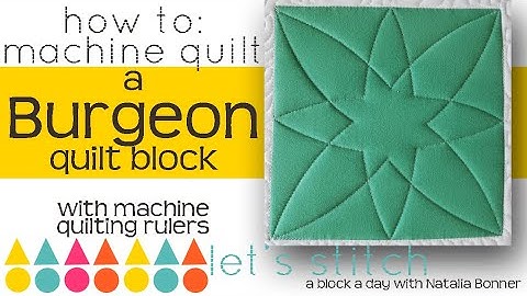 How To: Machine Quilt a Burgeon Quilt Block- With Natalia Bonner- Let