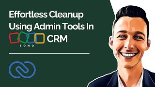 Effortless Cleanup Using Admin Tools In Zoho CRM