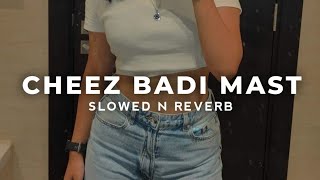 Tu Cheez Badi Hai Mast Slowed Reverb || Cheez Badi Mast lofi song || Kiara Advani || Neha Kakkar