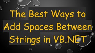 The Best Ways To Add Spaces Between Strings In Vb