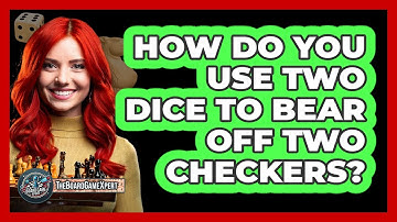 How Do You Use Two Dice To Bear Off Two Checkers?