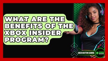 What Are The Benefits Of The Xbox Insider Program? - Green Button Gaming