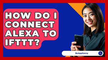 How Do I Connect Alexa To IFTTT? - Be App Savvy