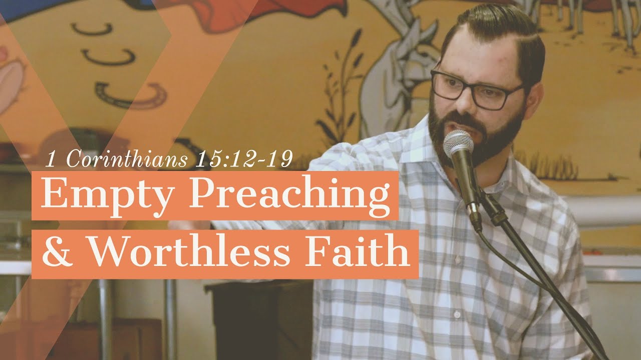 empty-preaching-worthless-faith-1-corinthians-15-12-19-youtube