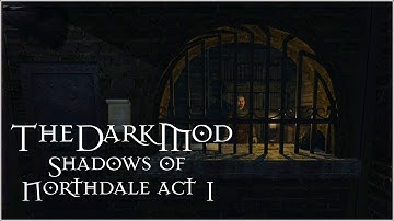 The Dark Mod: Master Walkthrough - Shadows of Northdale Act 1