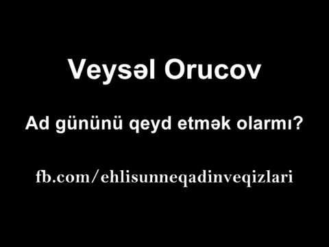 Veysəl Orucov - Ad gününü qeyd etmək olarmı?