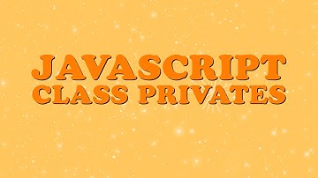 JavaScript Class Privates !