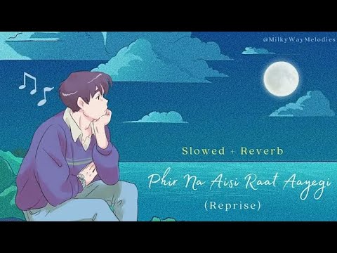 Phir Na Aisi Raat Aayegi - Reprise (Slowed + Reverb) | Arijit Singh | Riyat Forever ღ | Riyat 