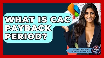 What Is CAC Payback Period? - Marketing and Advertising Guru