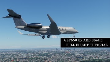 GLF650 by AKD Studio | OFFICIAL FULL FLIGHT TUTORIAL