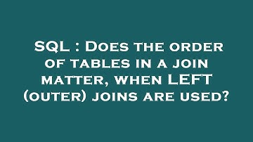 SQL : Does the order of tables in a join matter, when LEFT (outer) joins are used?