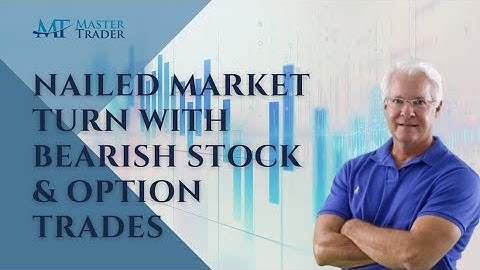 Nailed Market Turn With Bearish Stock & Option Trades - MasterTrader.com