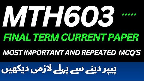 Mth603 final term preparation 2025 | Mth603 final term current paper 2025