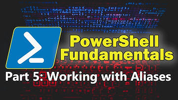 PowerShell Fundamentals Part 5 - Working With Aliases