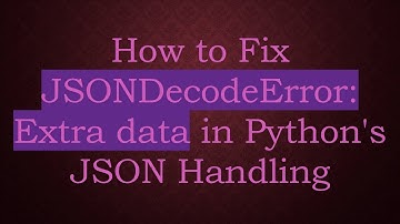 How to Fix JSONDecodeError: Extra data in Python