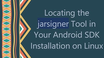 Locating the jarsigner Tool in Your Android SDK Installation on Linux