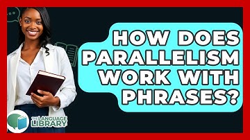 How Does Parallelism Work With Phrases? - The Language Library