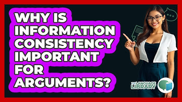 Why Is Information Consistency Important For Arguments?