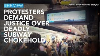 Protesters Demand Justice Over Deadly Subway Chokehold | The View