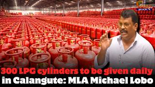 300 Lpg Cylinders To Be Given Daily In Calangute Mla Michael Lobo