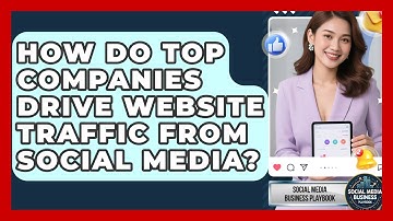 How Do Top Companies Drive Website Traffic From Social Media? - Social Media Business Playbook
