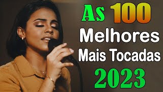 Louvores de Adoração 2023 - Top 100 Músicas Gospel Mais Tocadas 2023 - hinos evangélicos