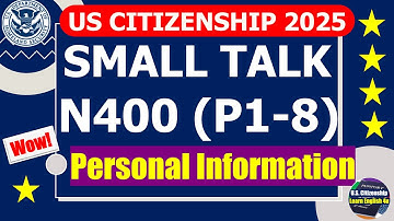 Common Small Talk & N400 - Personal Information for US citizenship Test 2025 (Questions & Answers)