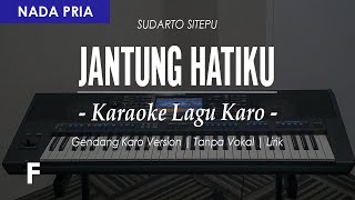 JANTUNG HATIKU (GENDANG) / PATAM - CIPT. SUDARTO SITEPU |  NADA PRIA F | KARAOKE LAGU KARO