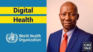 Digital Transformation in Healthcare: WHO Chief Information Officer explains  | CxOTalk #364