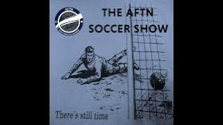 Episode 259 - The AFTN Soccer Show (Bad Weekend with guests Jordan Harvey and Russell Teibert)