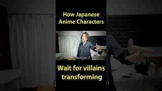 How Japanese Anime Characters Wait For Villains Transforming
