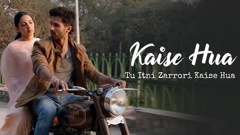 Kaise Hua | Kabir Singh | Shahid K, Kiara A, Sandeep V | Vishal Mishra, Manoj Muntashir
