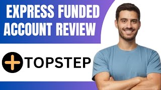 What Is Topstep Express Funded Account (Quick Guide)