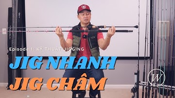 Thấu Hiểu Câu Jig và Hướng Dẫn Đánh Jig Nhanh - Phần 1