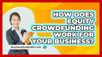 How Does Equity Crowdfunding Work For Your Business? - BusinessGuide360.com