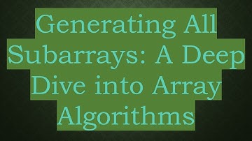 Generating All Subarrays: A Deep Dive into Array Algorithms