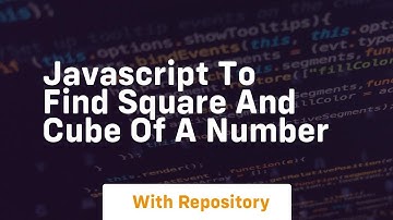 Javascript to find square and cube of a number