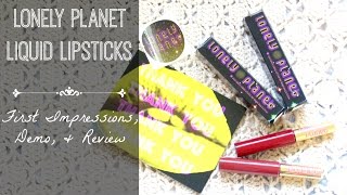 Lonely Planet Liquid Lipsticks | First Impressions \& Demo!